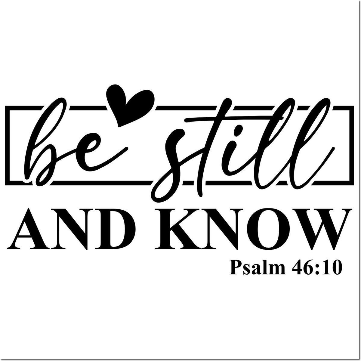 Black stamp/seal design with heart, be still and know, and Psalm 46:10 on white background.