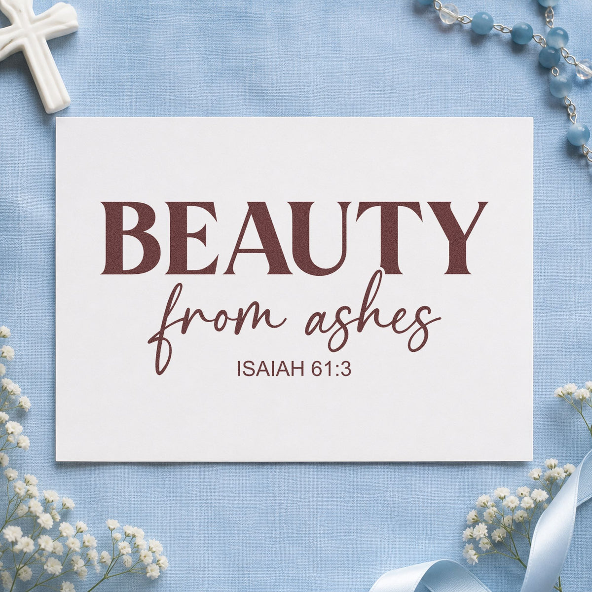 Beauty from Ashes rubber stamp printed in brown ink, ready for scrapbook renewal pages and similar paper crafts.