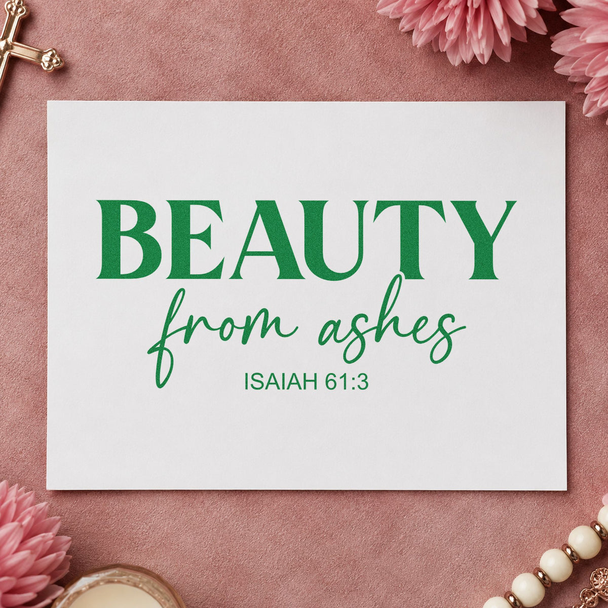 Beauty from Ashes craft stamp imprint in green ink on a handmade project, one idea being framed wall art.