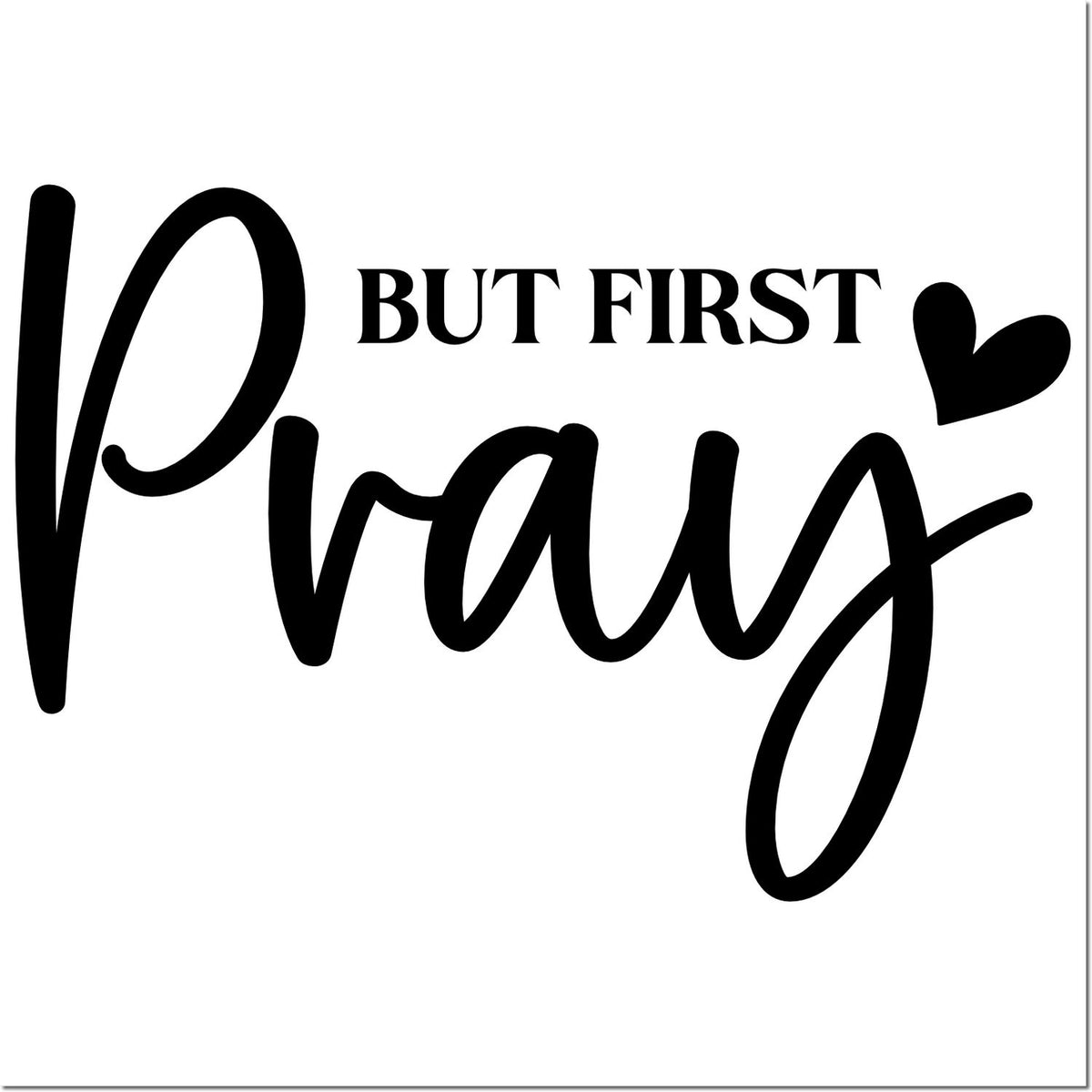 Black rubber stamp seal reading But First Pray with a heart on a white background.