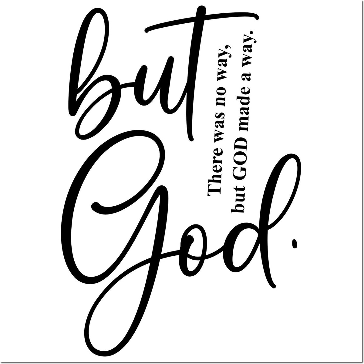 Black stamp-and-seal design with cursive but God and text There was no way, but GOD made a way on white background.