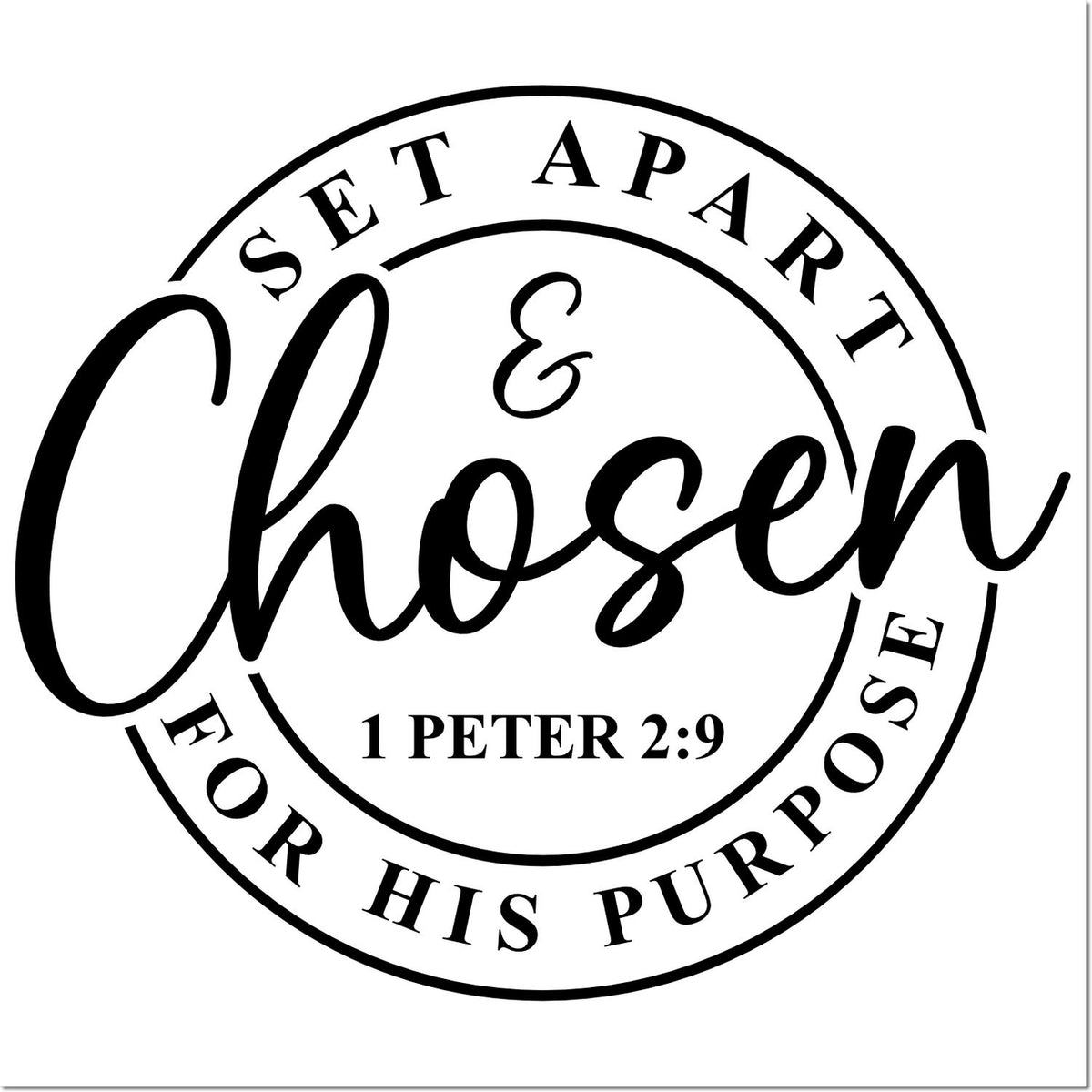 Black circular stamp seal with Chosen, Set Apart for His Purpose, and 1 Peter 2:9 in black on a white background.