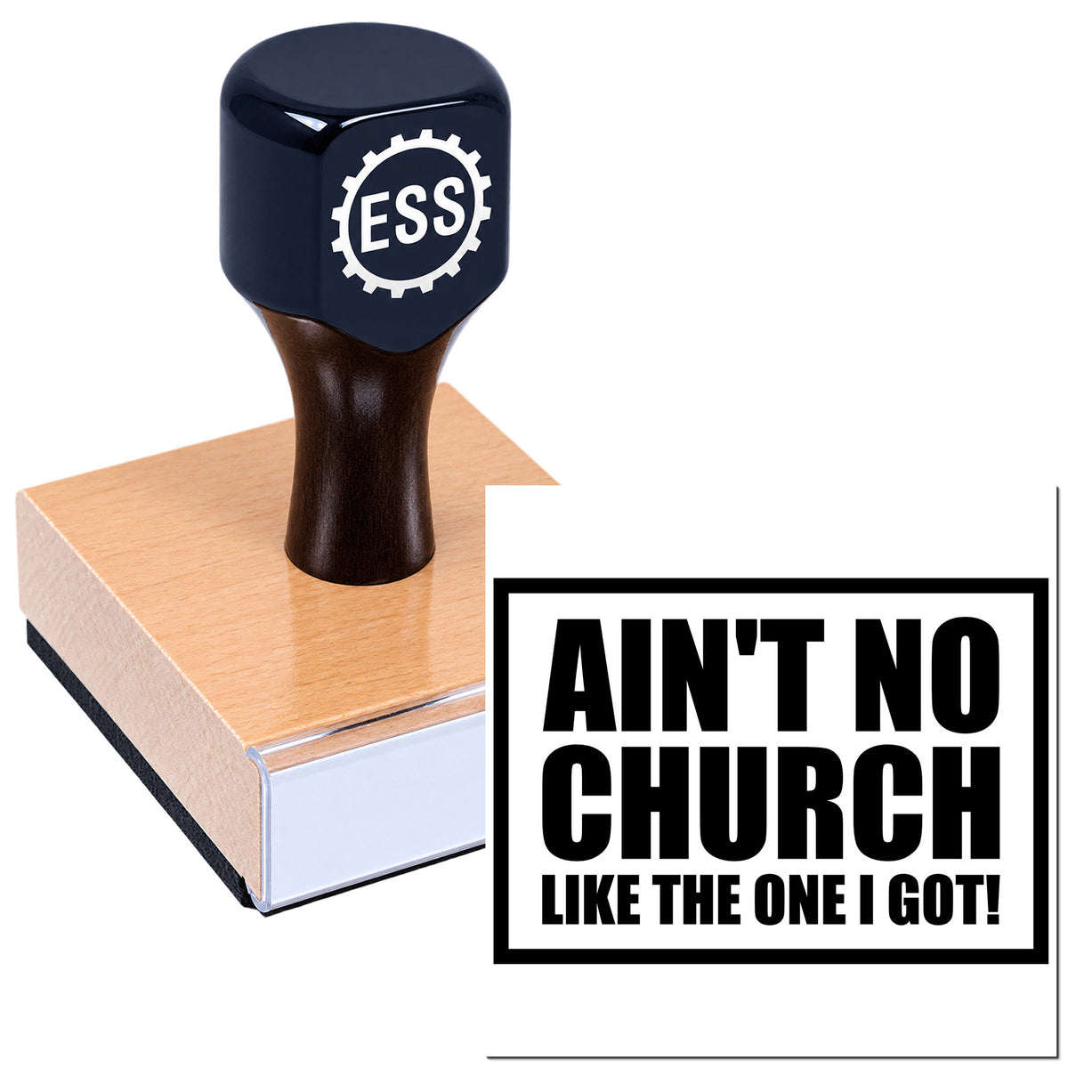 Black ESS custom rubber stamp on wood block, creating a bold seal reading "AIN'T NO CHURCH LIKE THE ONE I GOT!"