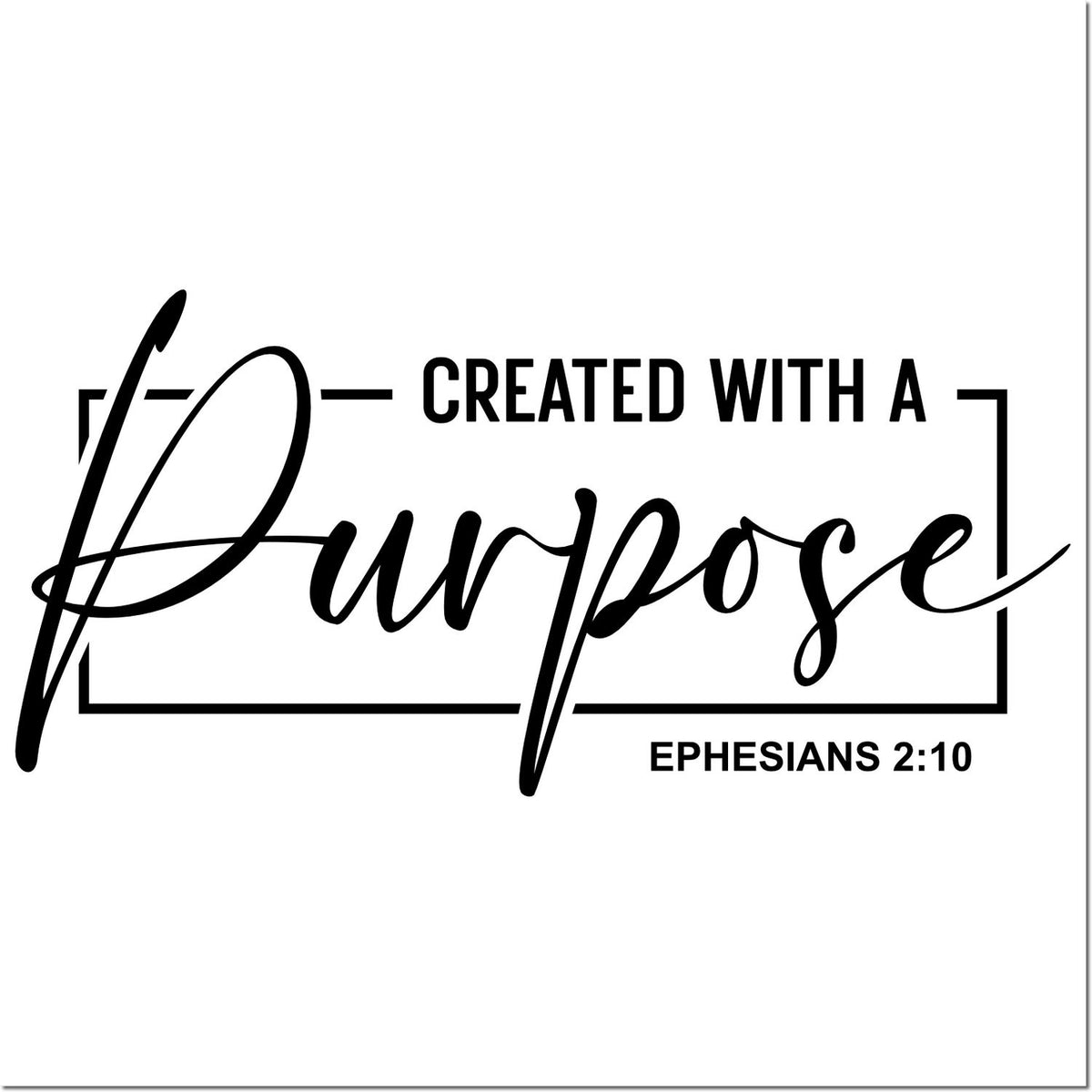 Black Christian stamp seal with Created with a Purpose and Ephesians 2:10 inside a rectangular frame on white.