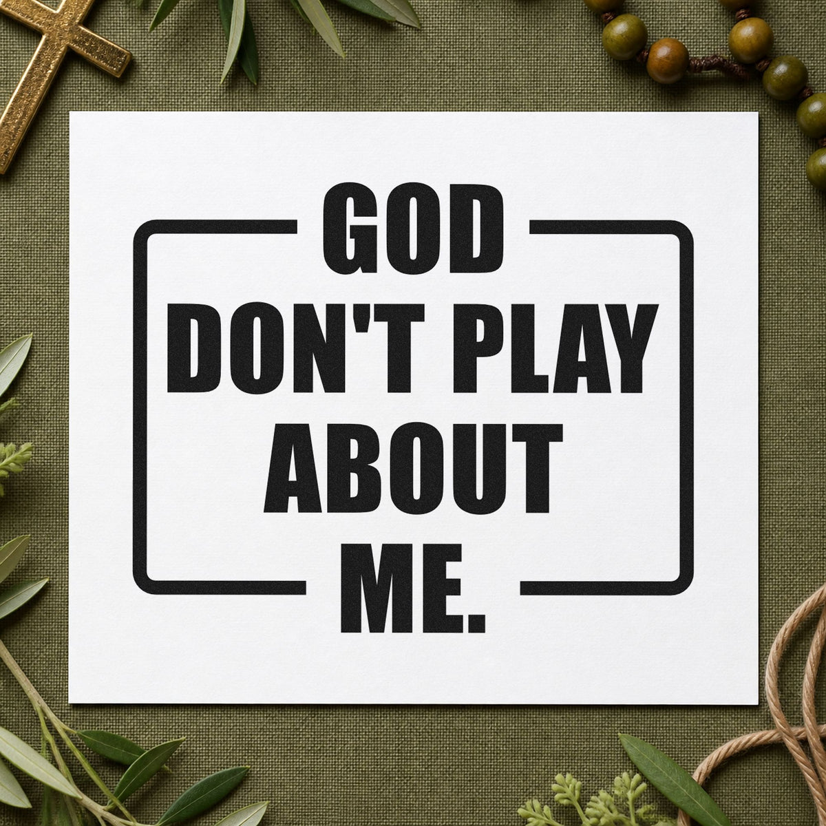 God Don't Play About Me rubber stamp printed in black ink, ready for sassy faith cards and similar paper crafts.