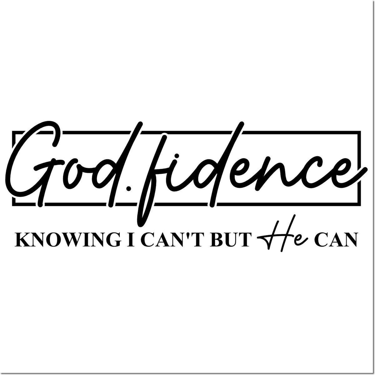 Black Godfidence rubber stamp and seal design with rectangular border and quote, Knowing I cant but He can.