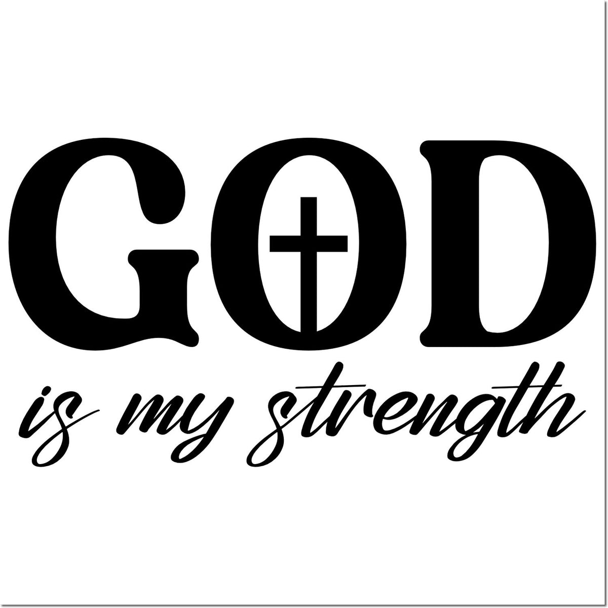 Black God is my strength stamp seal design on white, with bold serif letters and a cross in the O.