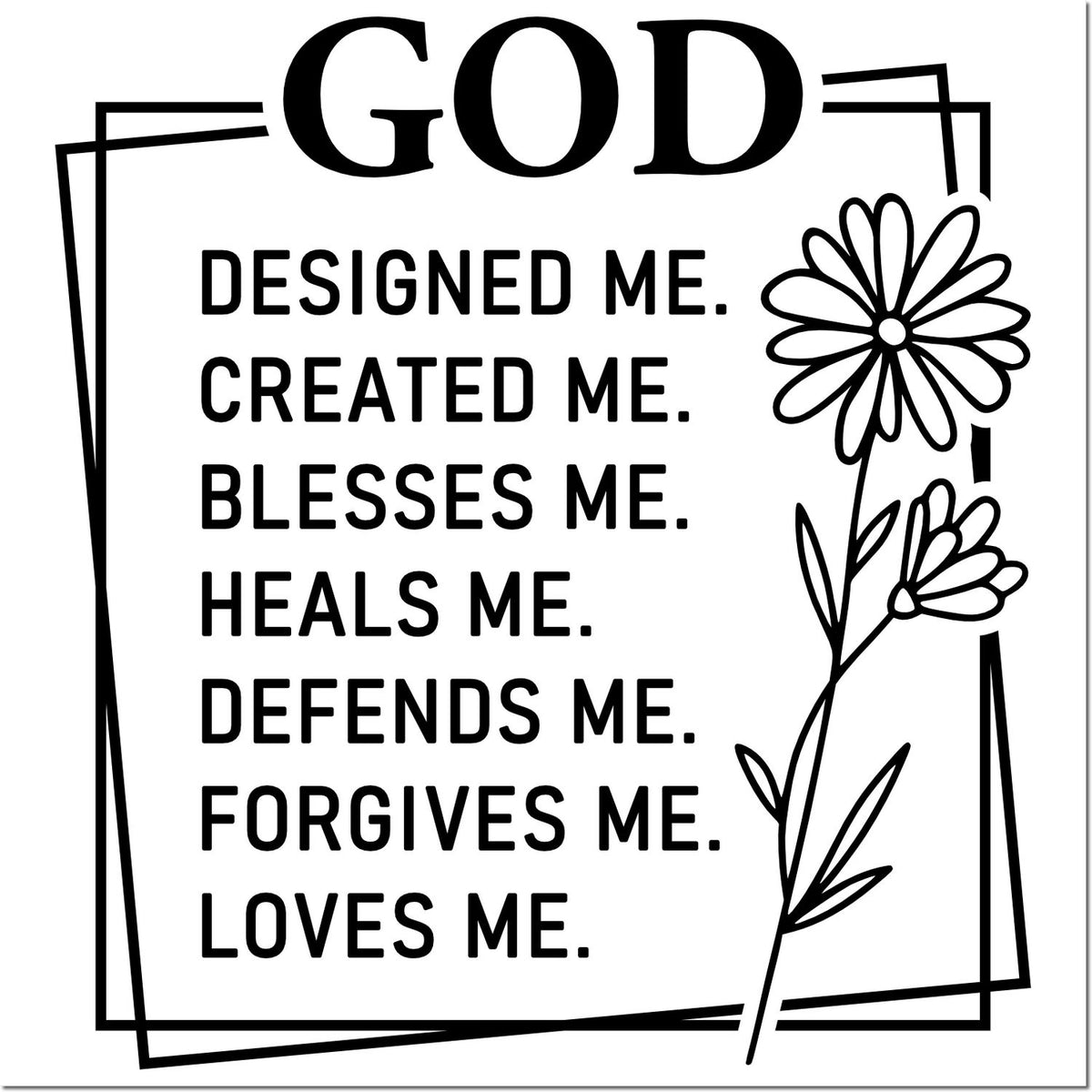 Black stamp/seal with GOD quote and floral line art: designed, created, blesses, heals, defends, forgives, loves me.