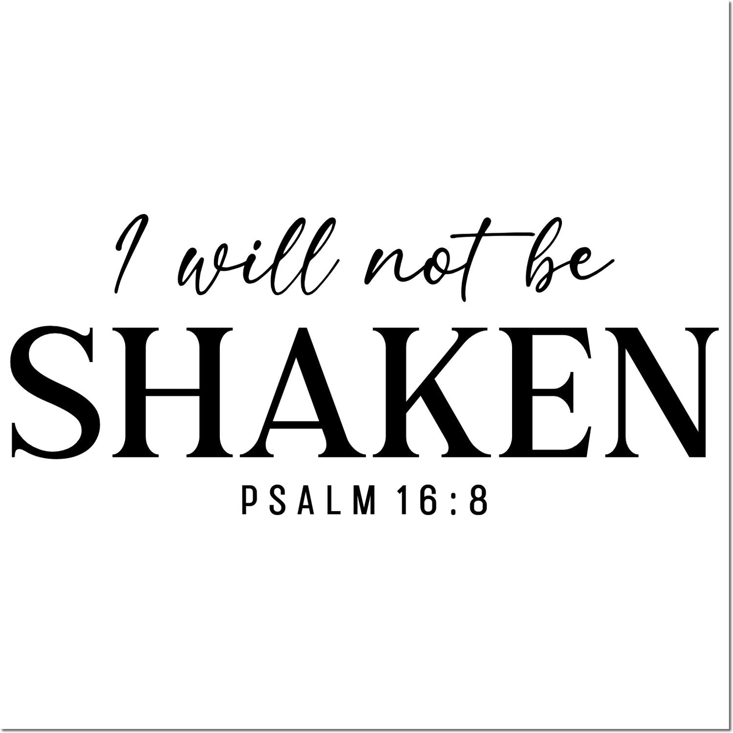 Black stamp/seal design with I will not be shaken and Psalm 16:8 in black script and bold serif on white background.
