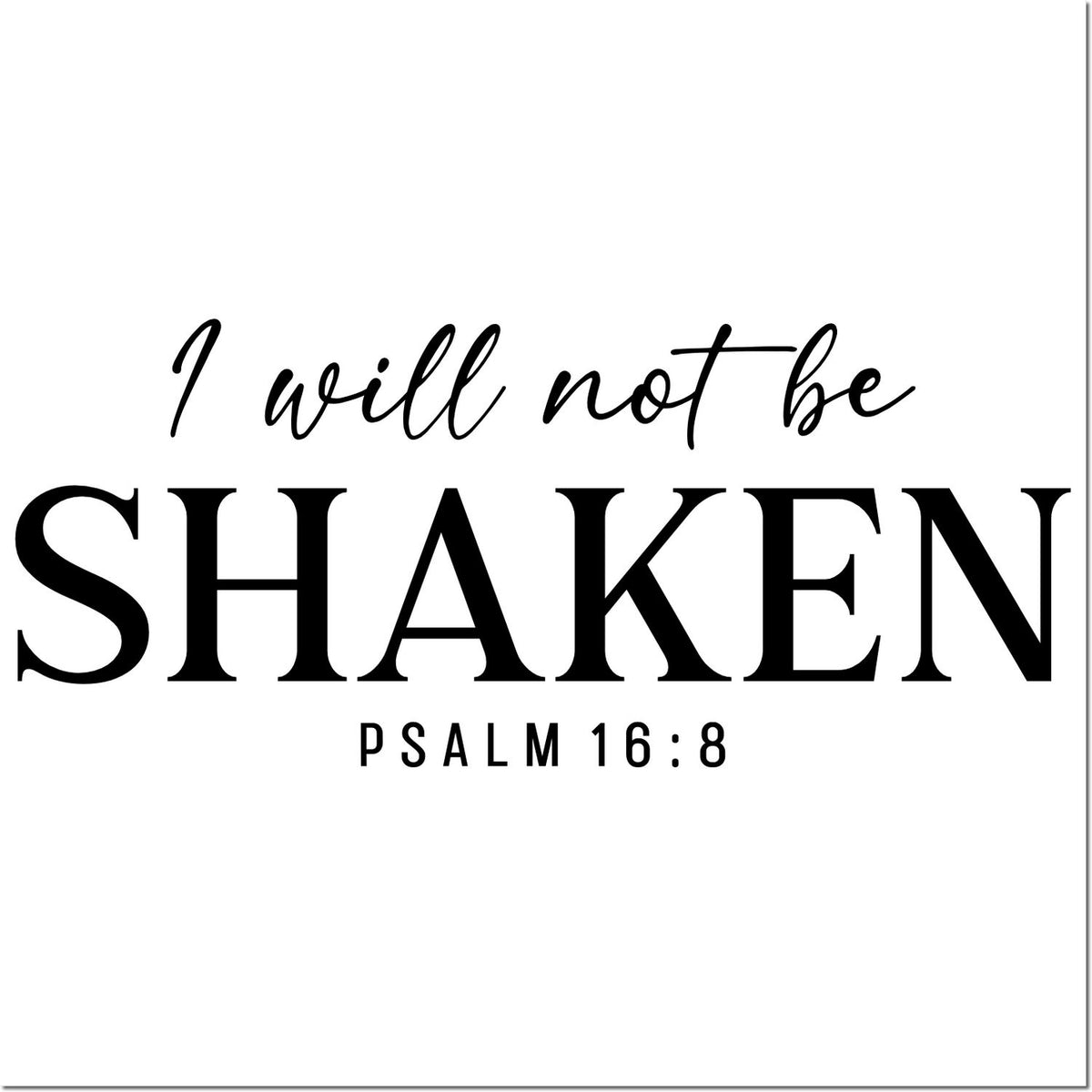 Black scripture stamp and seal reading I will not be SHAKEN with Psalm 16:8 on white background.