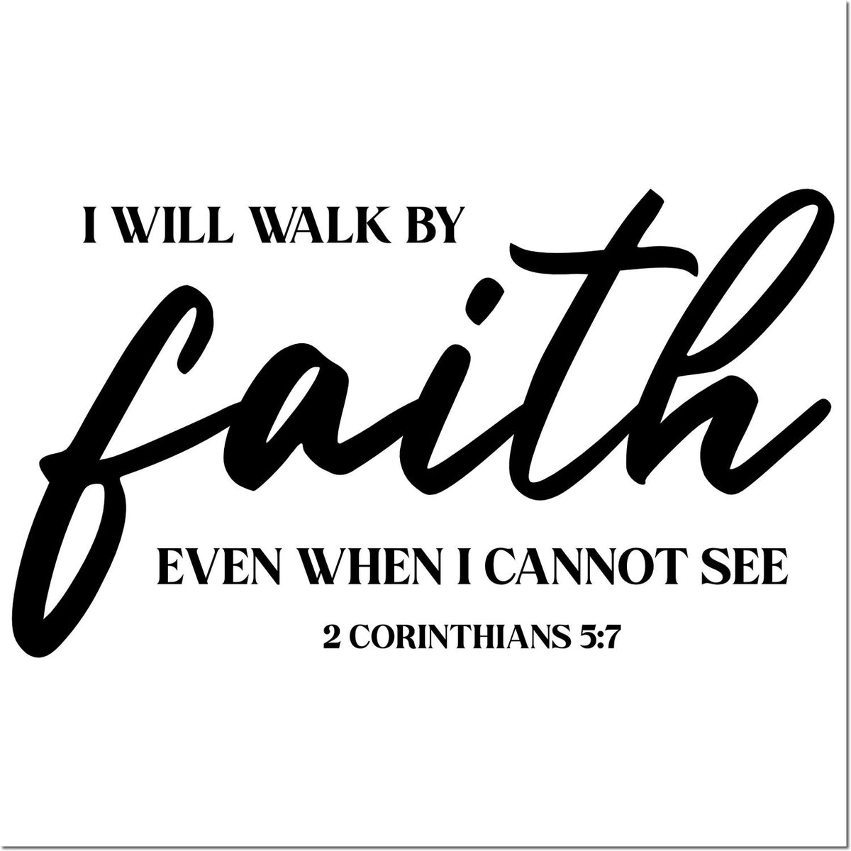 Black Christian stamp and seal design with Bible verse: I will walk by faith even when I cannot see on white background.