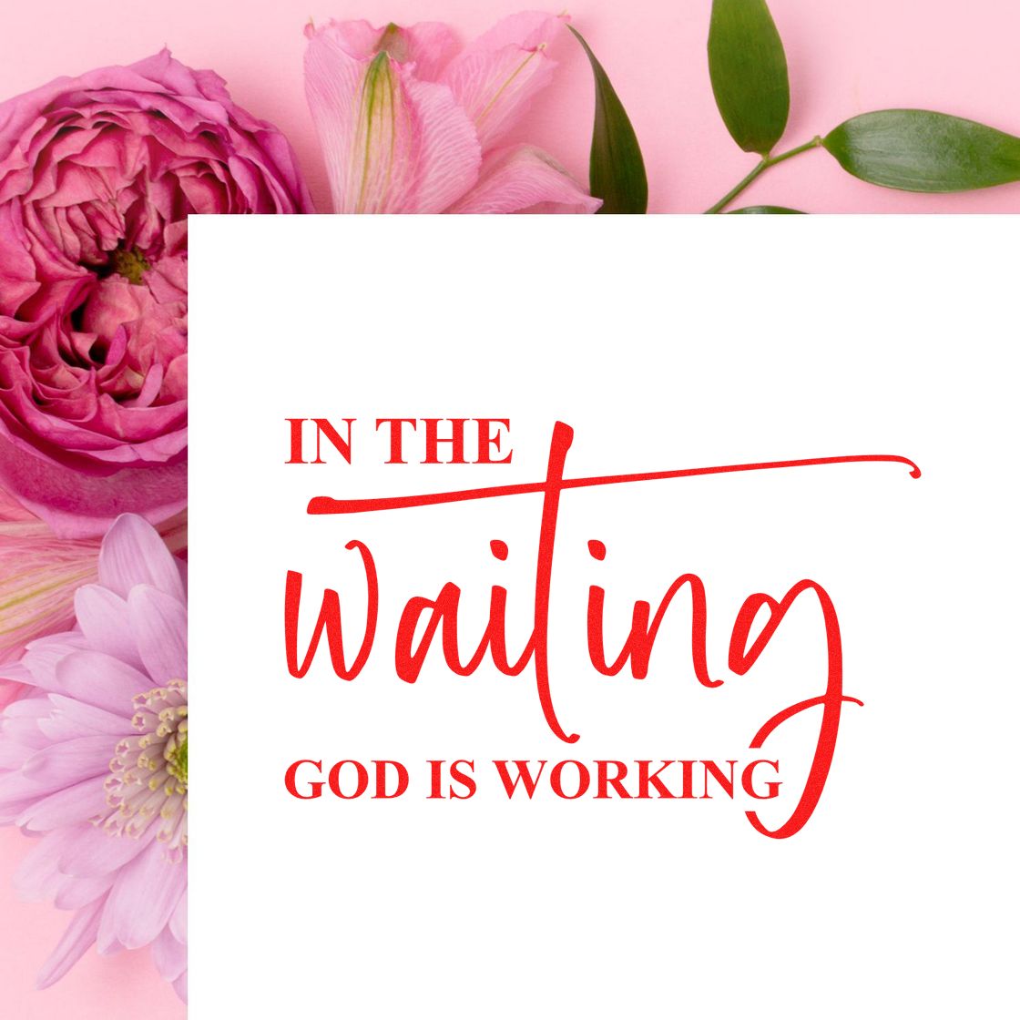 Red stamp and seal design reading "In the Waiting God Is Working" on white card with pink flowers and green leaves.