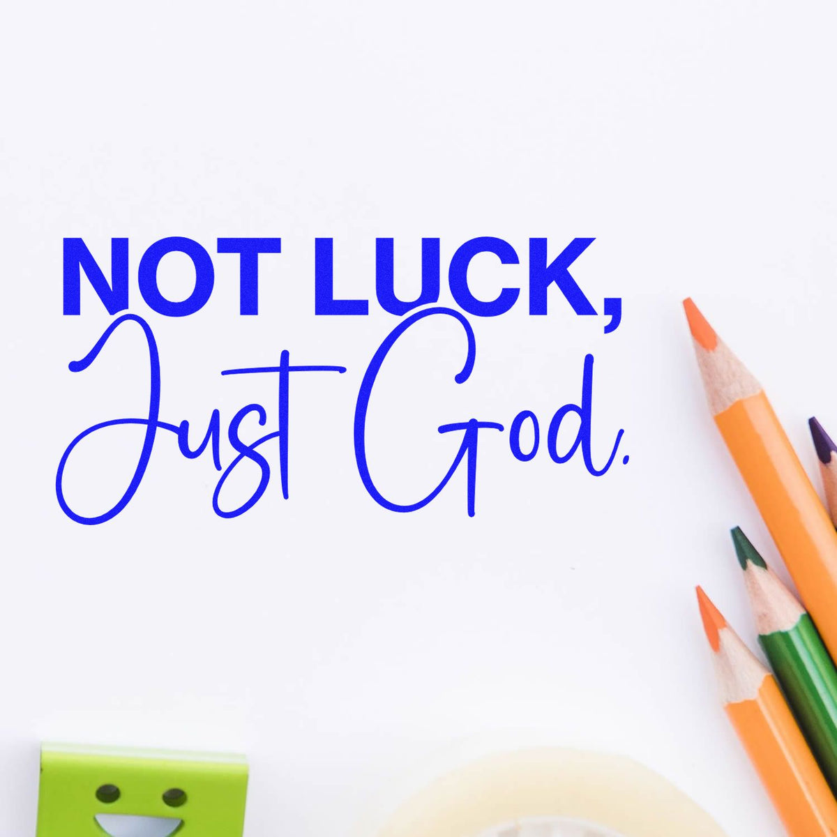 Blue Not luck, Just God. design with colorful pencils and a green stamp seal on a white background.