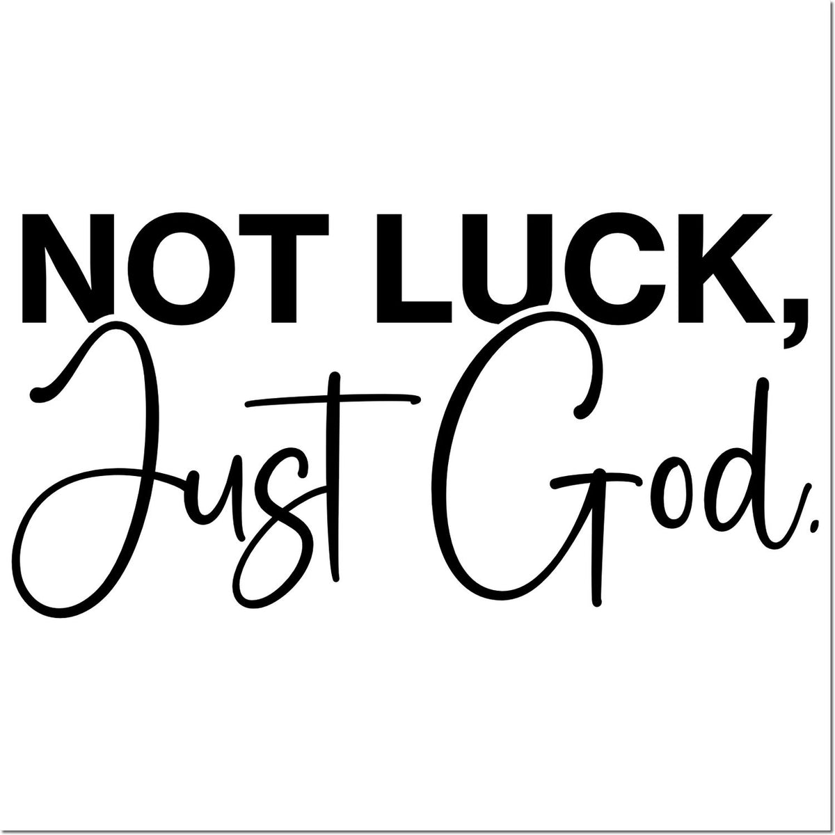 Black custom stamp and seal text reading NOT LUCK, Just God. in bold and script on a white background.