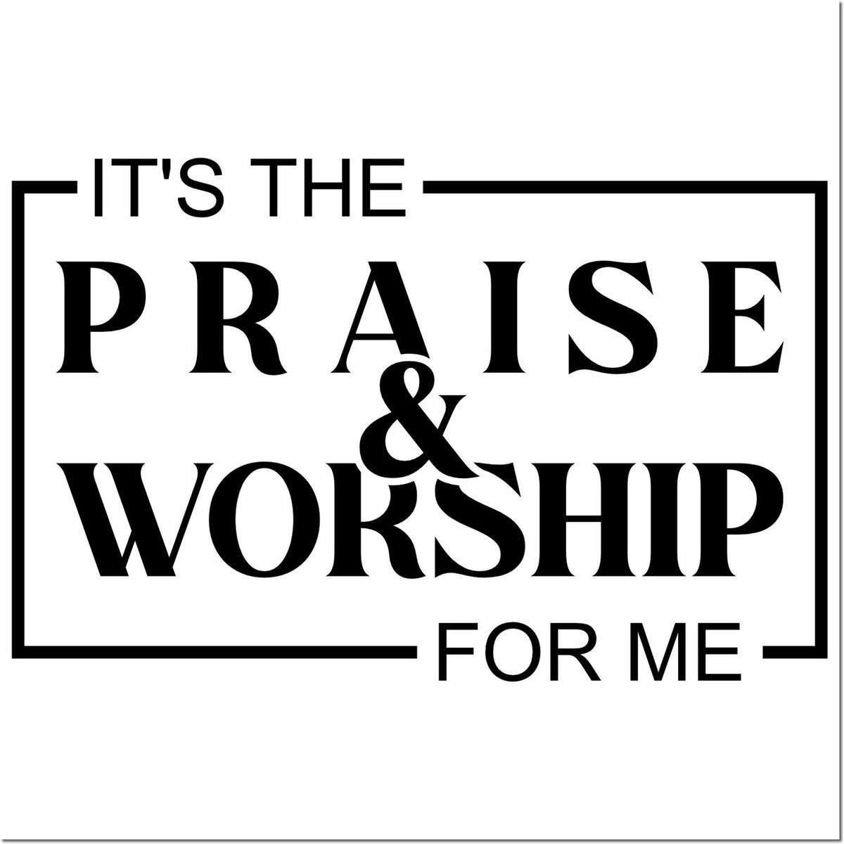 Black stamp-style seal reading Its the Praise & Worship for Me in bold text on white background.