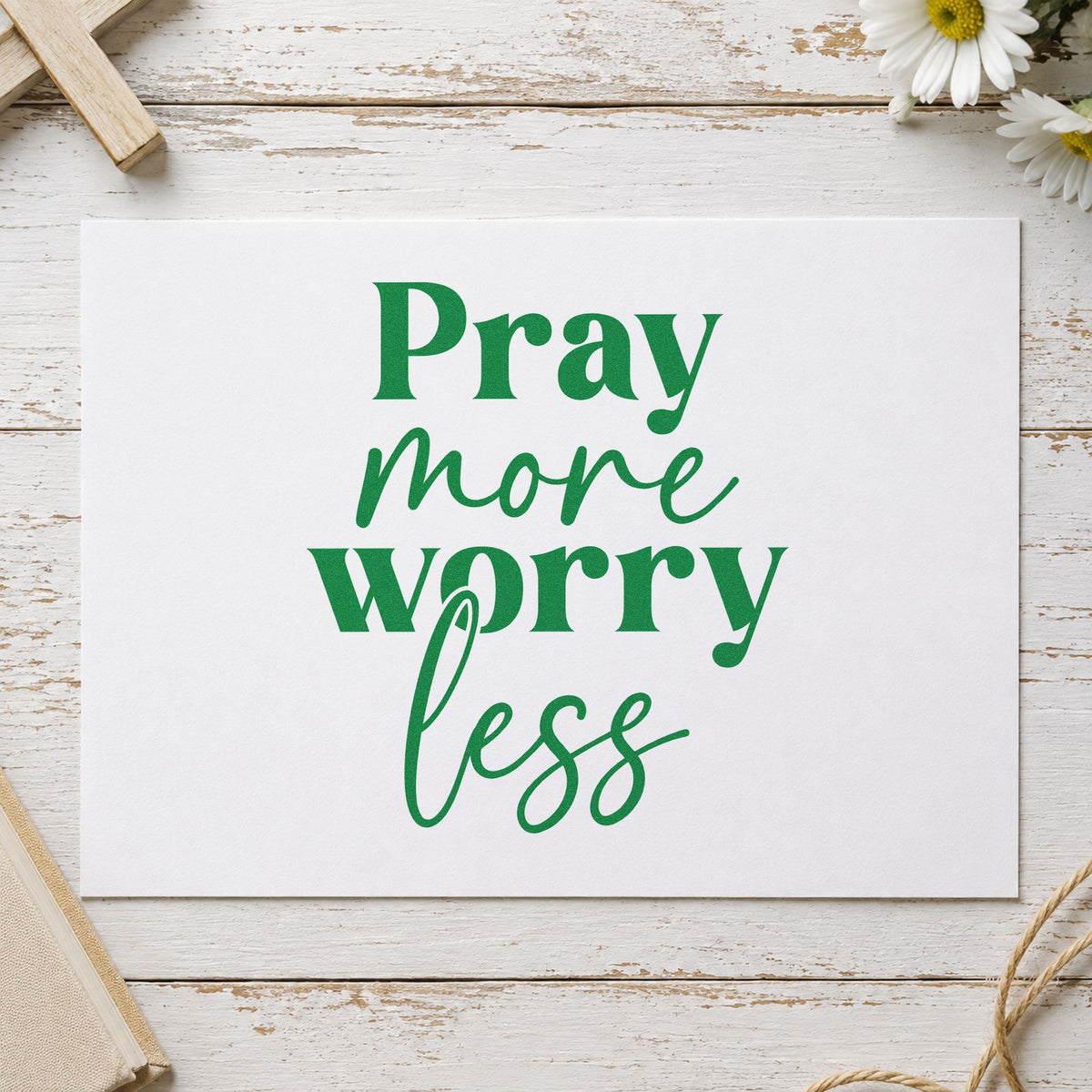 Pray More Worry Less Script craft stamp imprint in green ink on a handmade project, one idea being new mom notes.