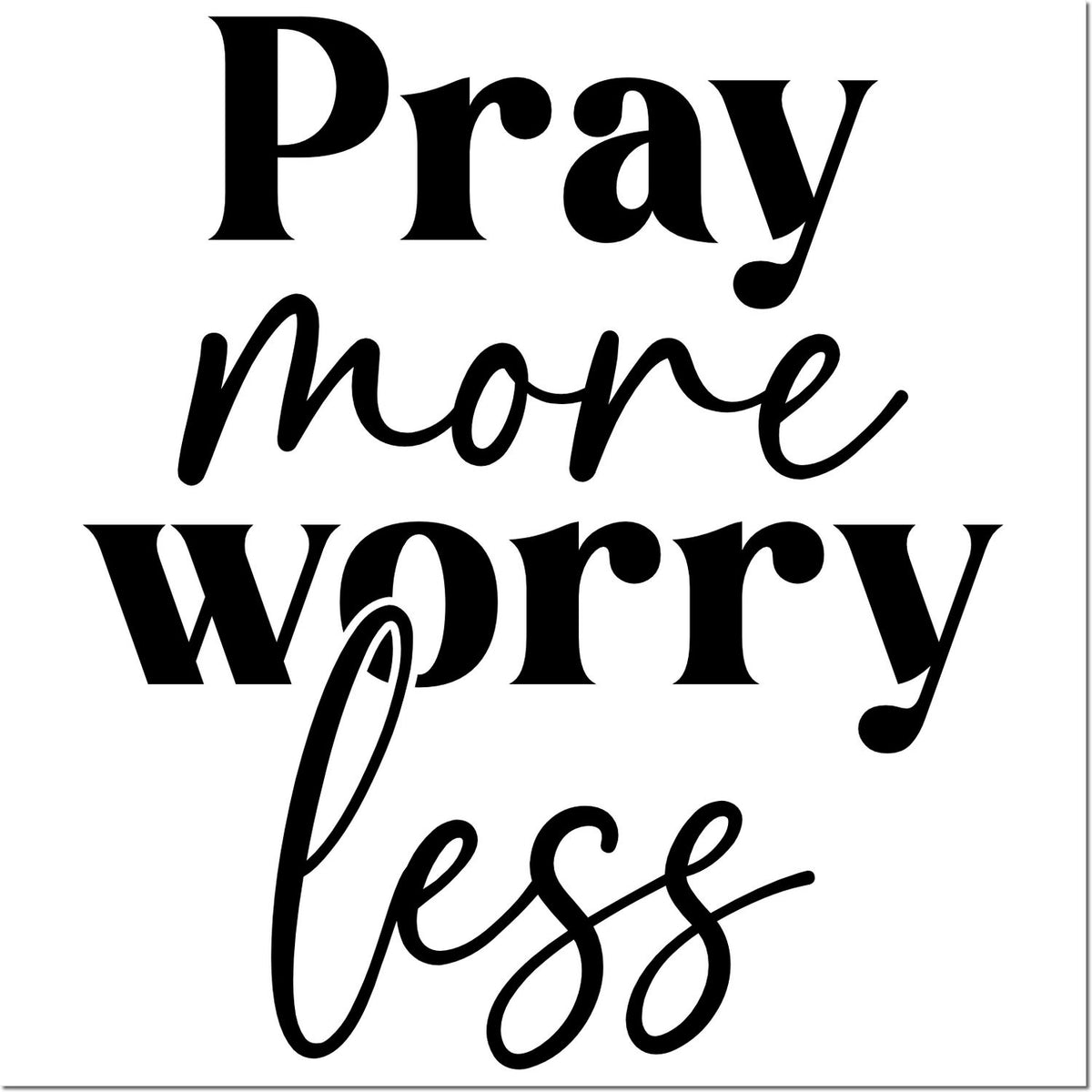 Black stamp/seal design with Pray more worry less in bold and script lettering on a white background.