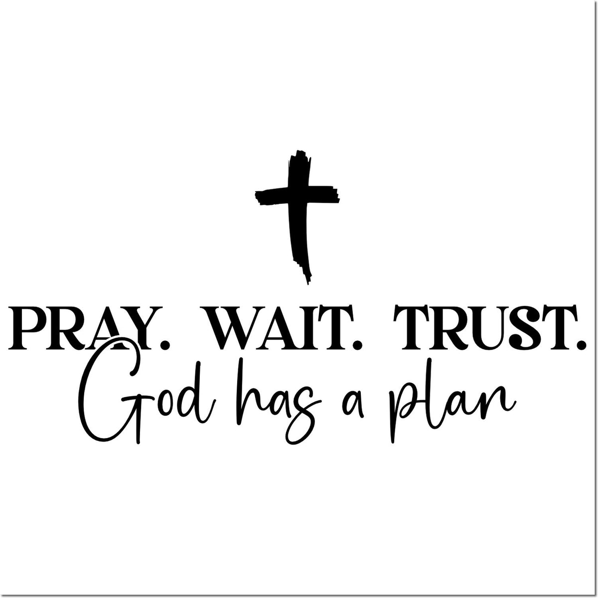 Black faith-based stamp and seal design with a cross and the text Pray. Wait. Trust. God has a plan in black on white.