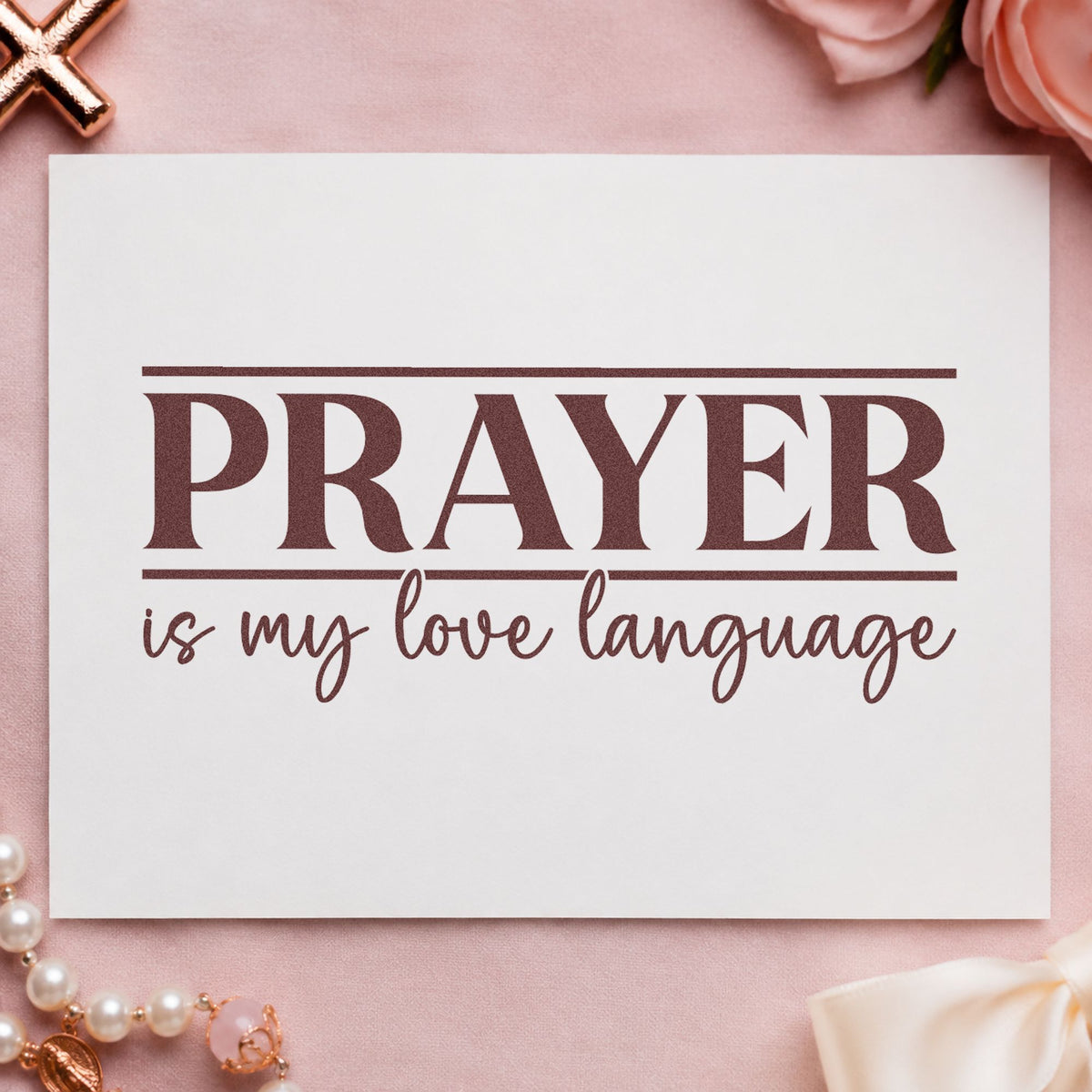 Prayer Is My Love Language rubber stamp printed in brown ink, ready for prayer team tees and similar paper crafts.