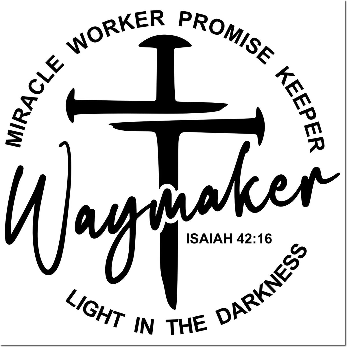 Black and white circular stamp seal with cross, Waymaker, Miracle Worker, Promise Keeper, Light in the Darkness, Isaiah 42:16
