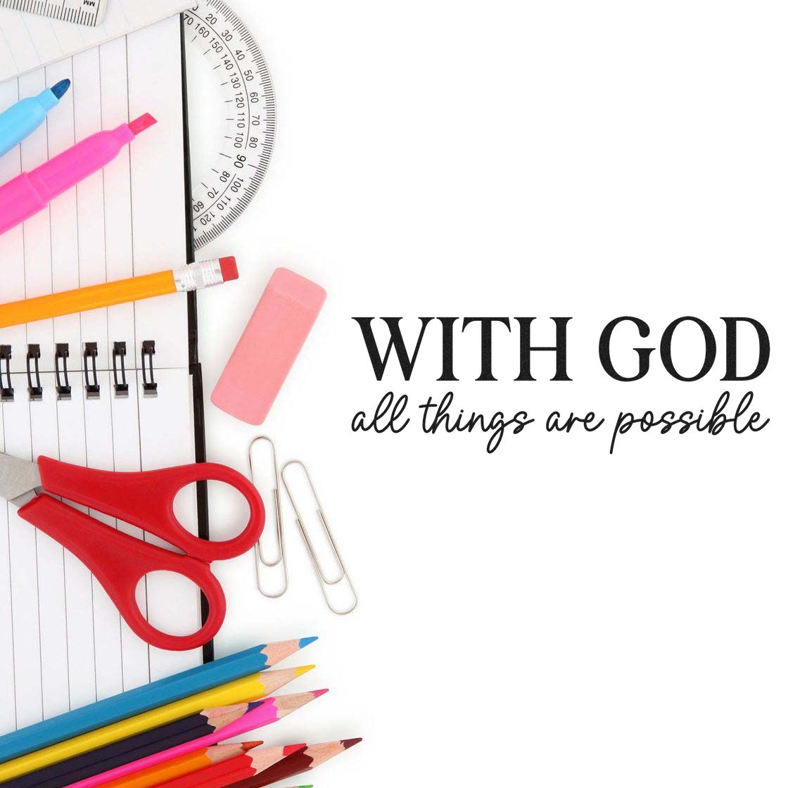 Colorful stationery with red scissors, pencils, clips and pink eraser beside a stamp-style seal: With God all things are possible.