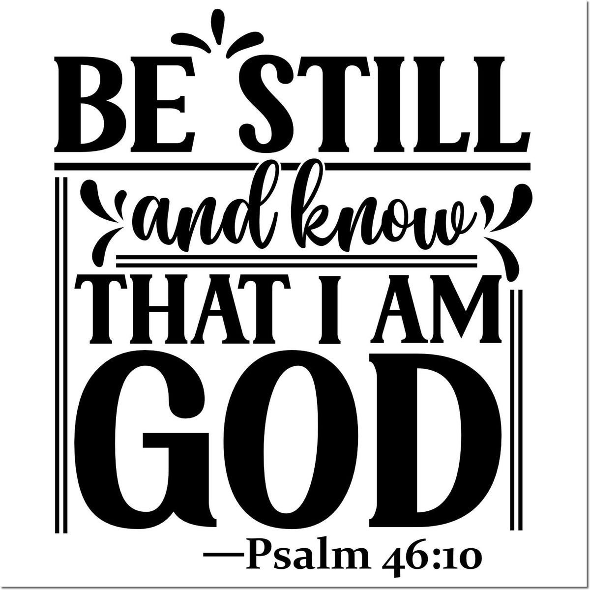 Black Christian stamp/seal design with bold black text: Be still and know that I am God and Psalm 46:10 on white.