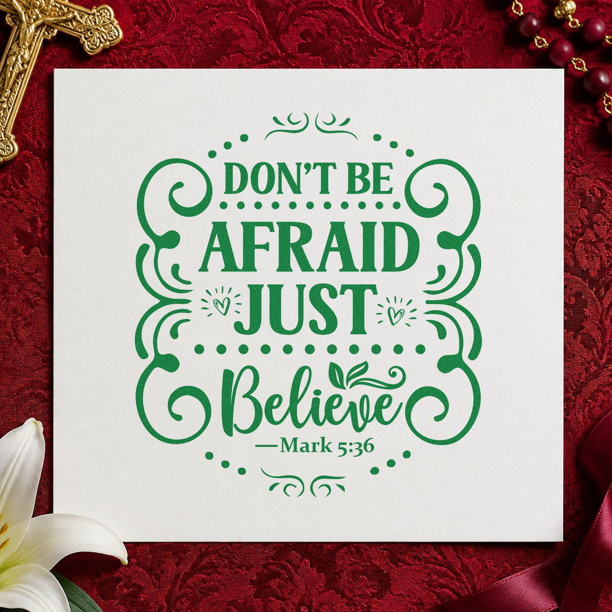 Don't Be Afraid Just Believe craft stamp imprint in green ink on a handmade project, one idea being baptism gifts.