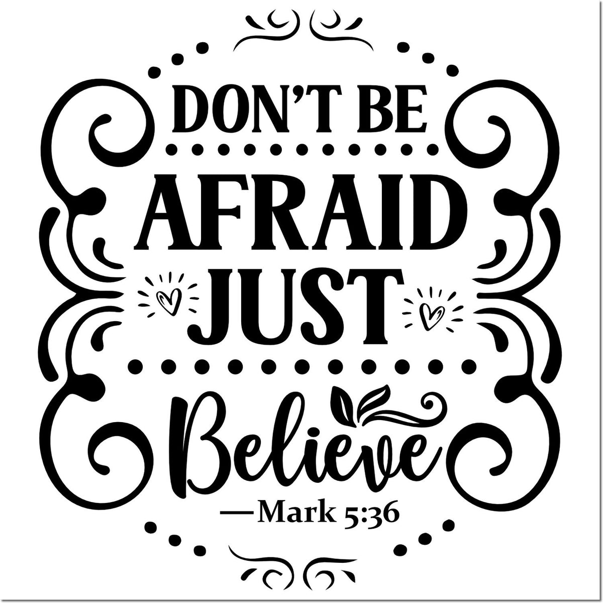 Black decorative stamp/seal design reading Dont Be Afraid Just Believe with swirls, dots, hearts, and Mark 5:36.