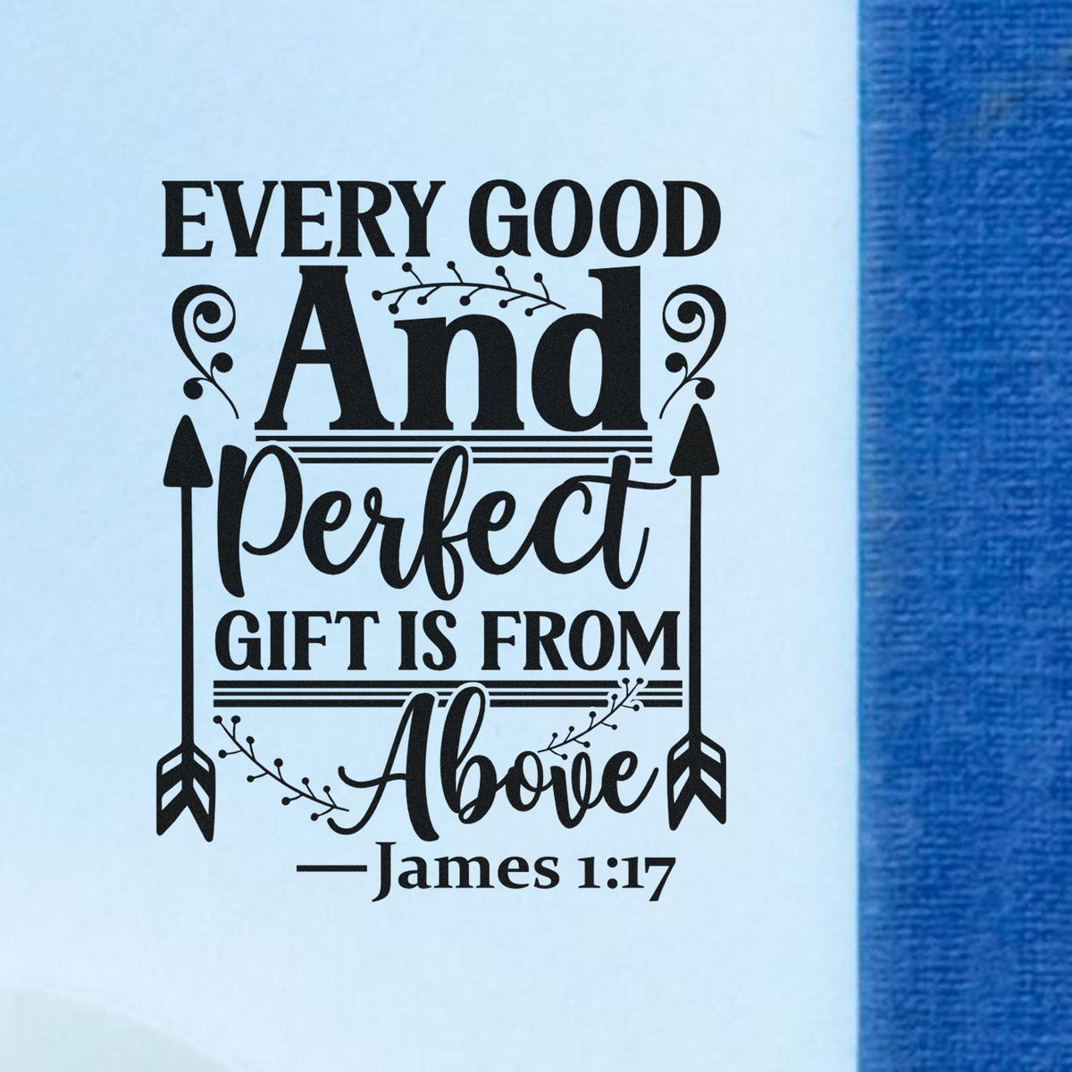 Black decorative stamp seal reading Every good and perfect gift is from above with James 1:17 on light blue.