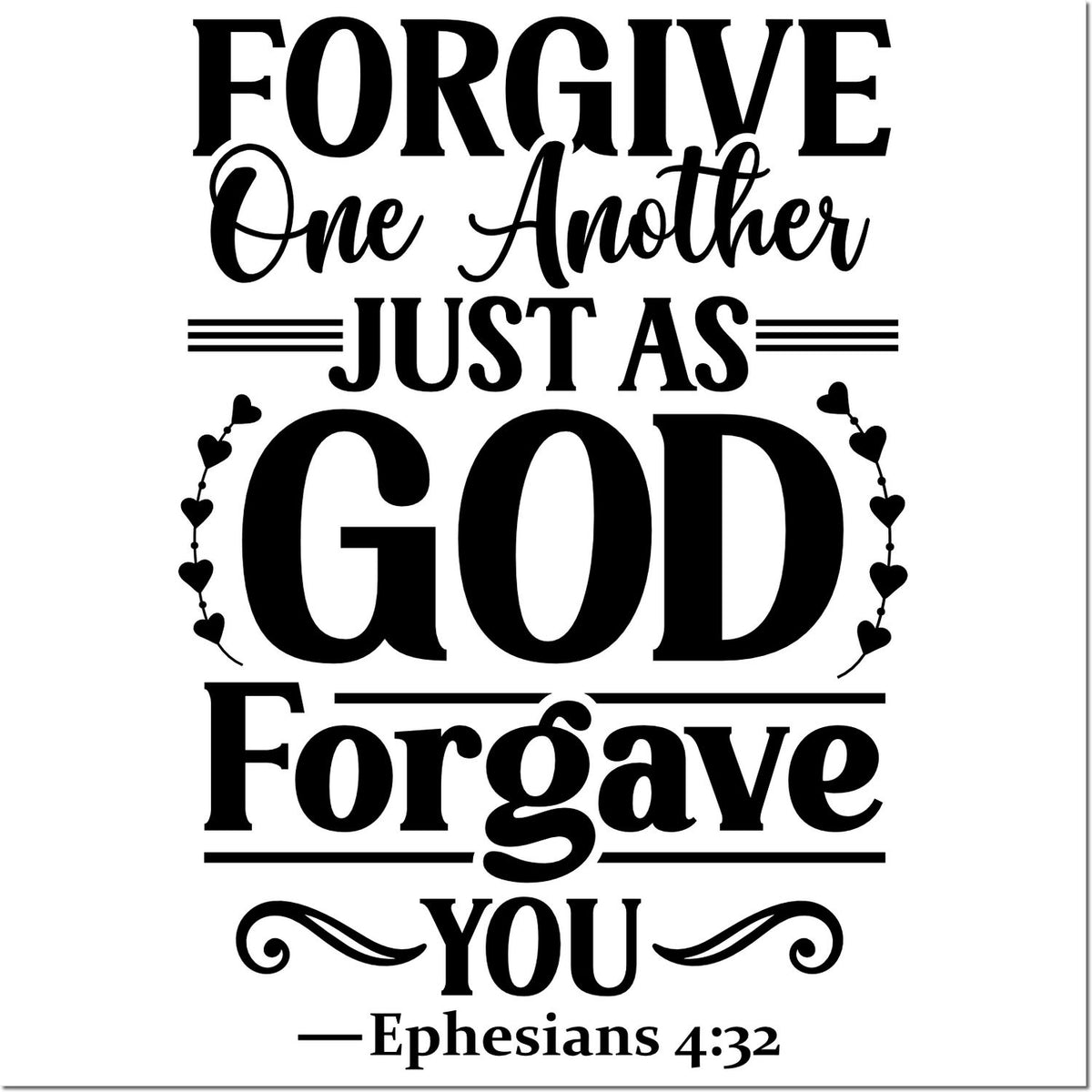 Black scripture stamp/seal design on white: Forgive one another just as God forgave you with hearts and Ephesians 4:32.