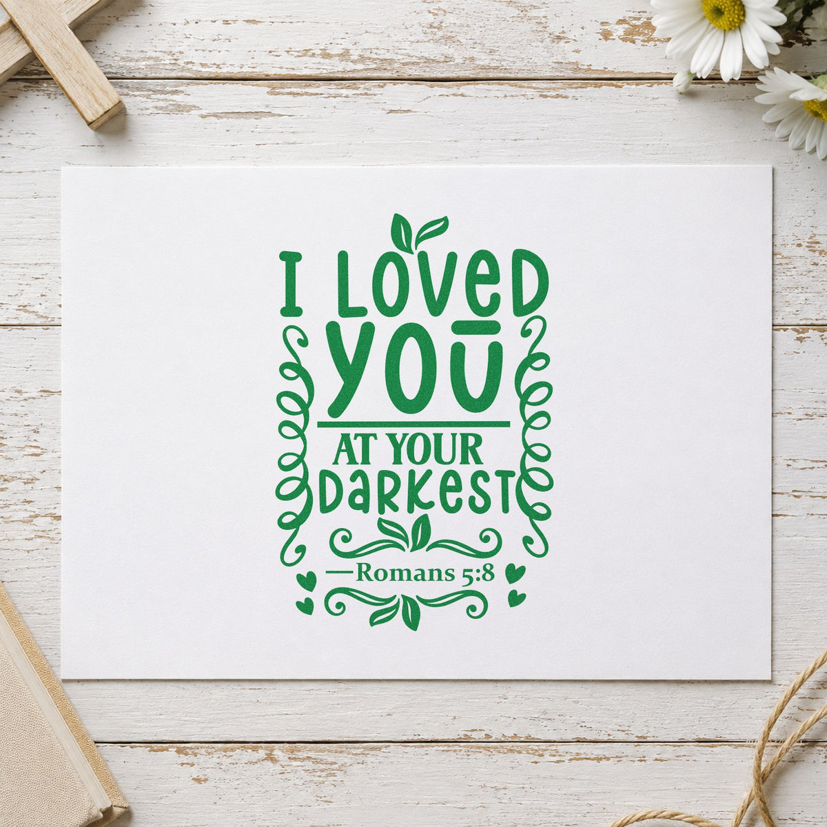 I Loved You at Your Darkest craft stamp imprint in green ink on a handmade project, one idea being prison ministry notes.
