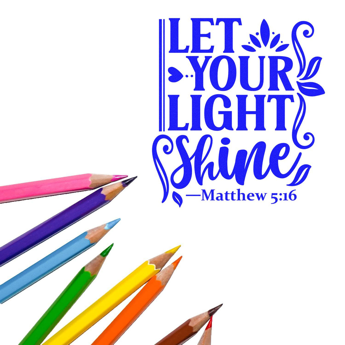 Blue custom stamp/seal design reading Let Your Light Shine with Matthew 5:16 and colorful pencils on white background.