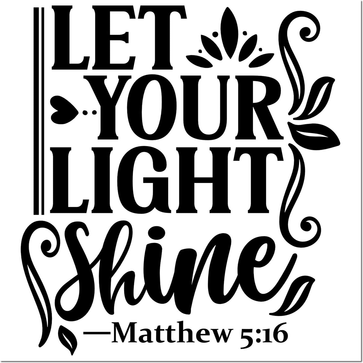 Black decorative stamp and seal design reading Let Your Light Shine with floral accents and Matthew 5:16 on white background.