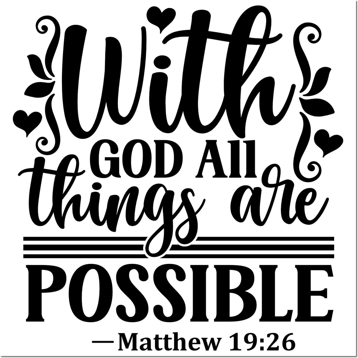 Black faith stamp design with hearts and swirls: With God all things are possible in bold script, Matthew 19:26.