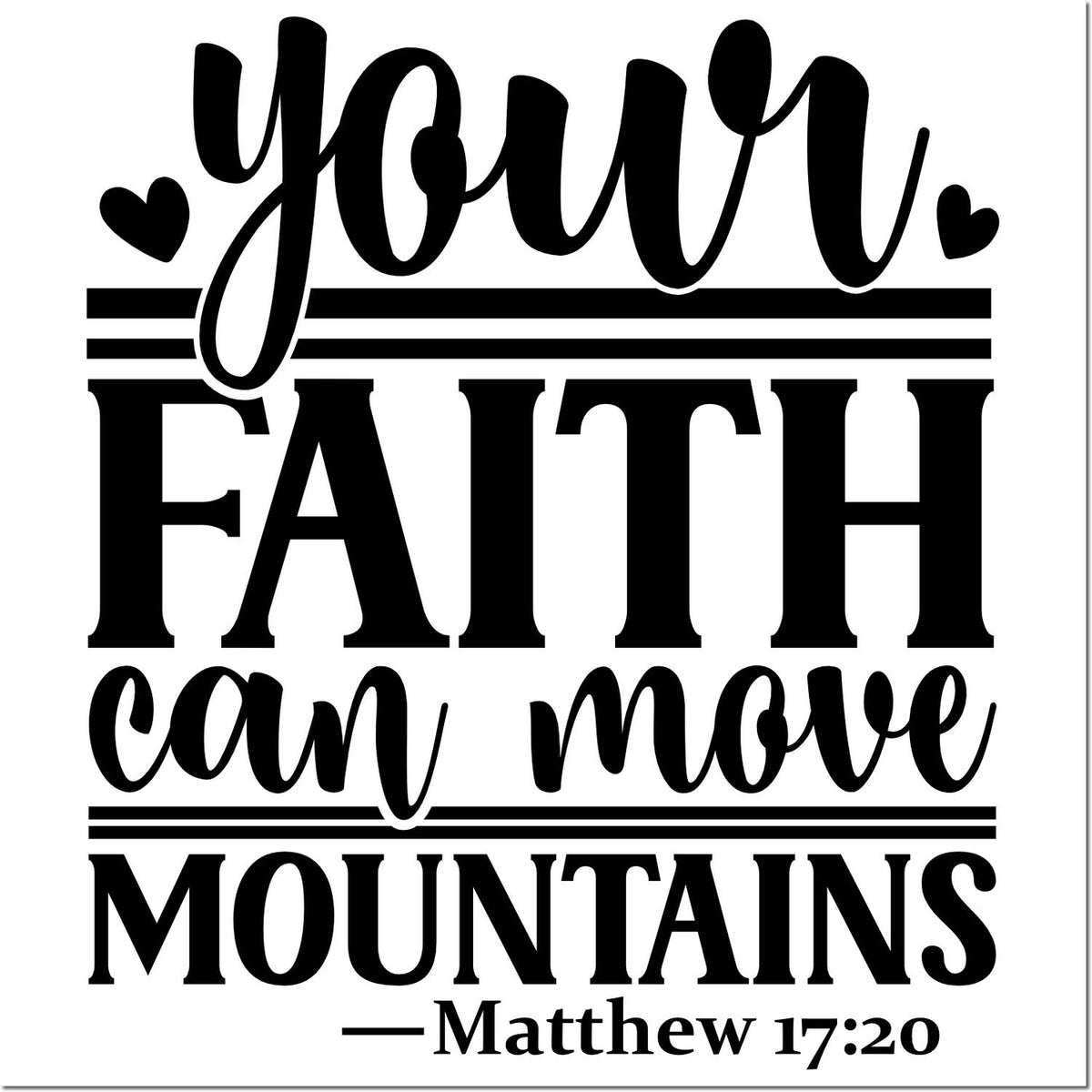 Black faith stamp/seal design with hearts, reading You Faith Can Move Mountains  Matthew 17:20 in bold script and serif.
