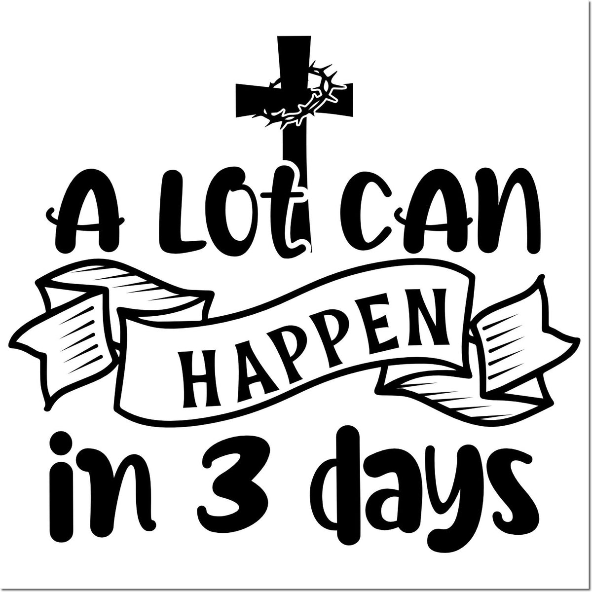 Black Christian stamp and seal design with cross and ribbon reading A lot can happen in 3 days in bold black on white.