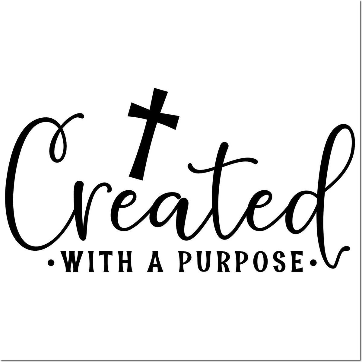 Black Christian stamp/seal reading Created with a Purpose with cross on white background.
