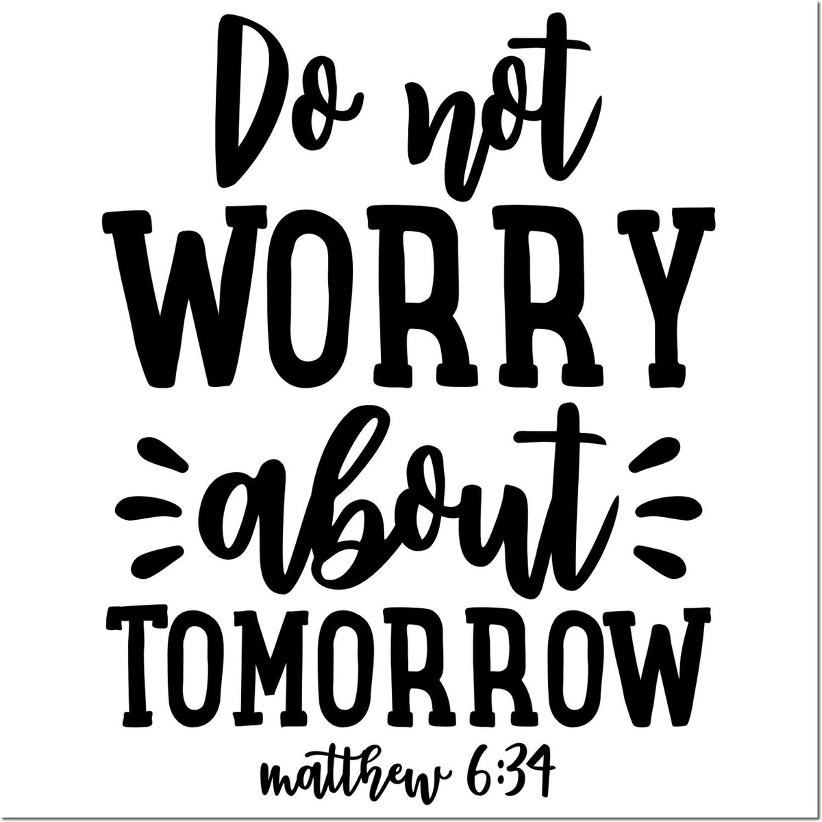 Black script and bold black stamp seal reading Do not worry about tomorrow with Matthew 6:34 on a white background.