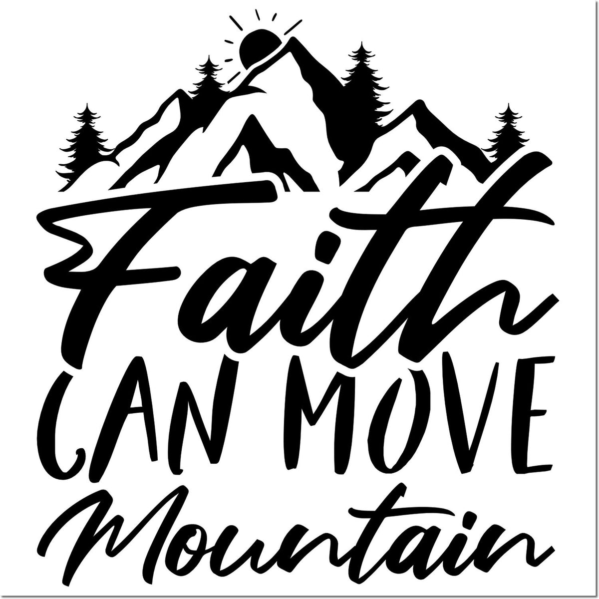 Black mountain and pine tree stamp seal with script text Faith Can Move Mountain on a white background.