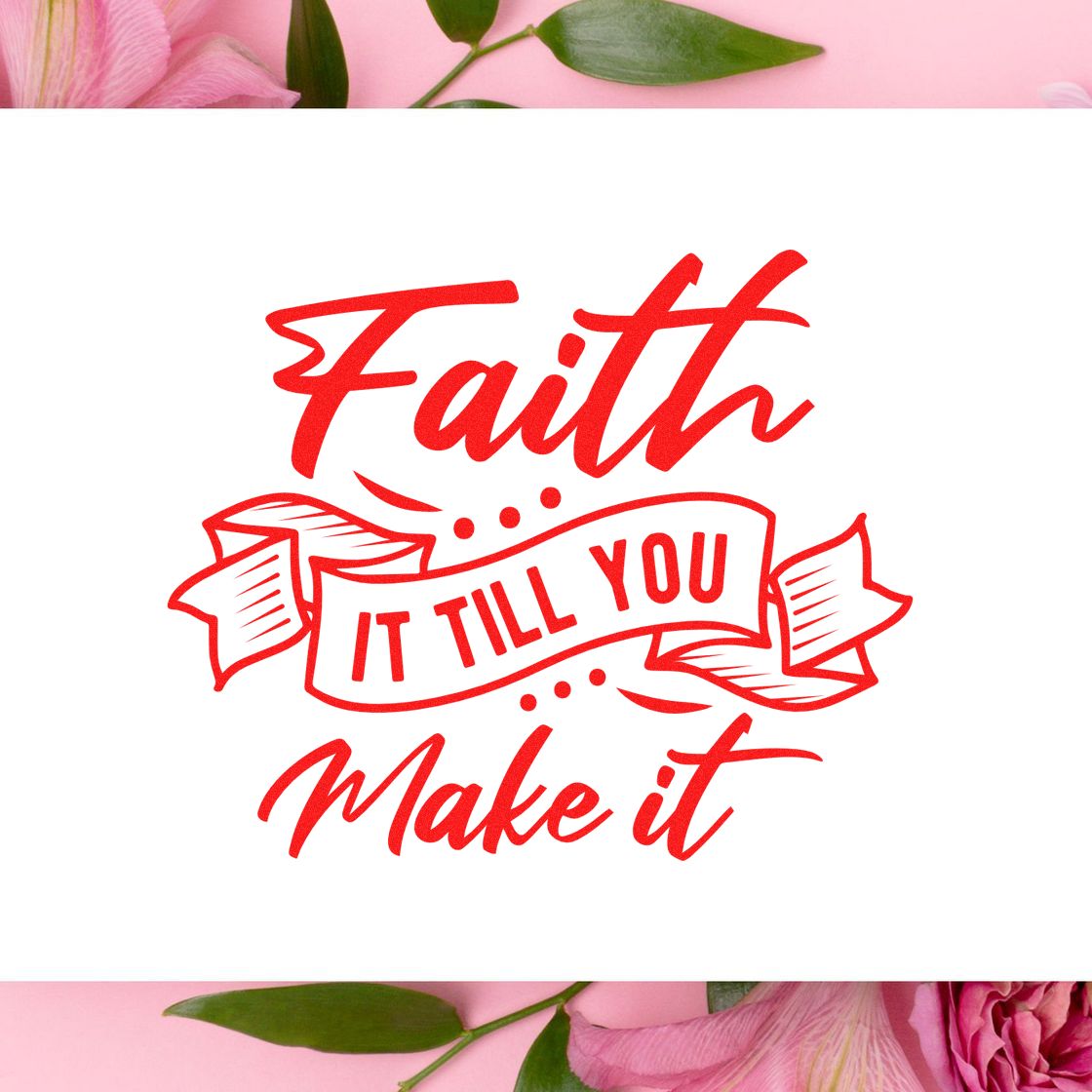 Red faith slogan stamp and seal reading Faith It Till You Make It on white, with pink floral border.