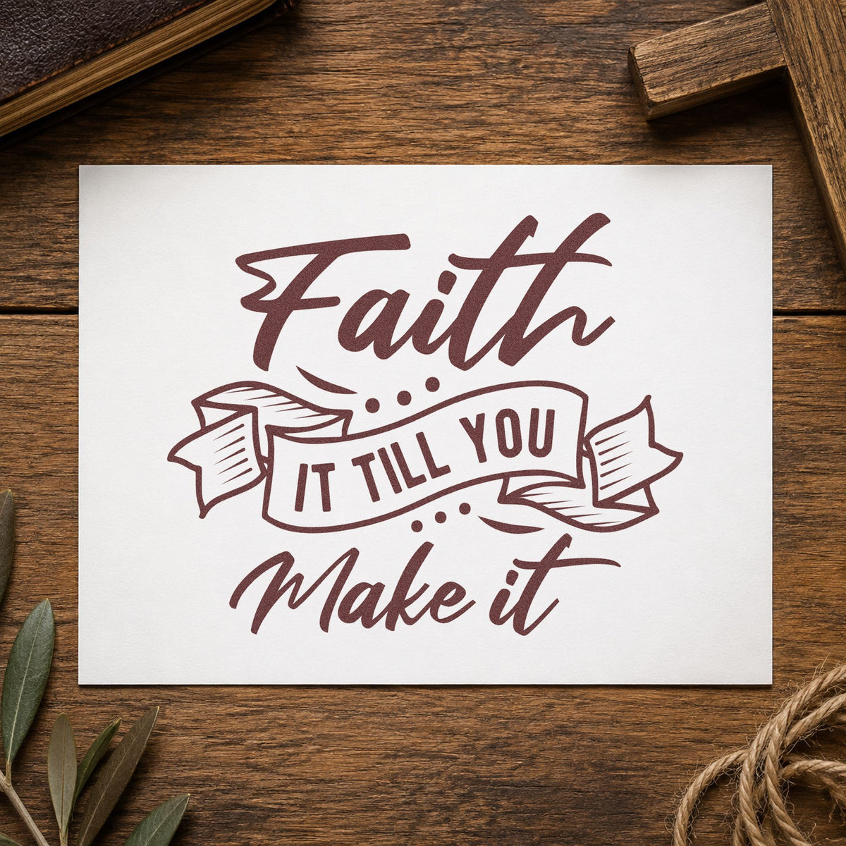 Faith Till You Make It rubber stamp printed in brown ink, ready for first day pages and similar paper crafts.