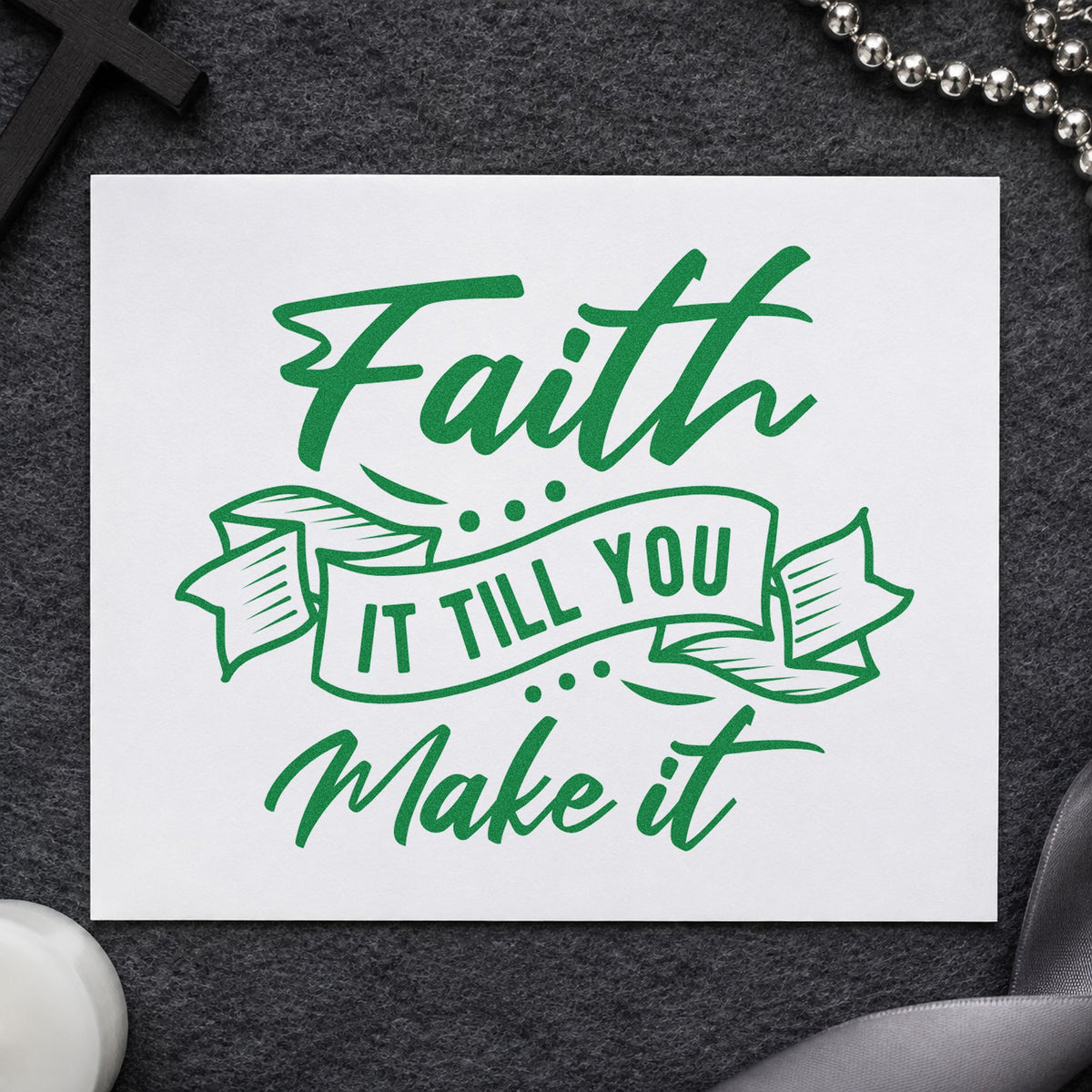 Faith Till You Make It craft stamp imprint in green ink on a handmade project, one idea being tee transfers.