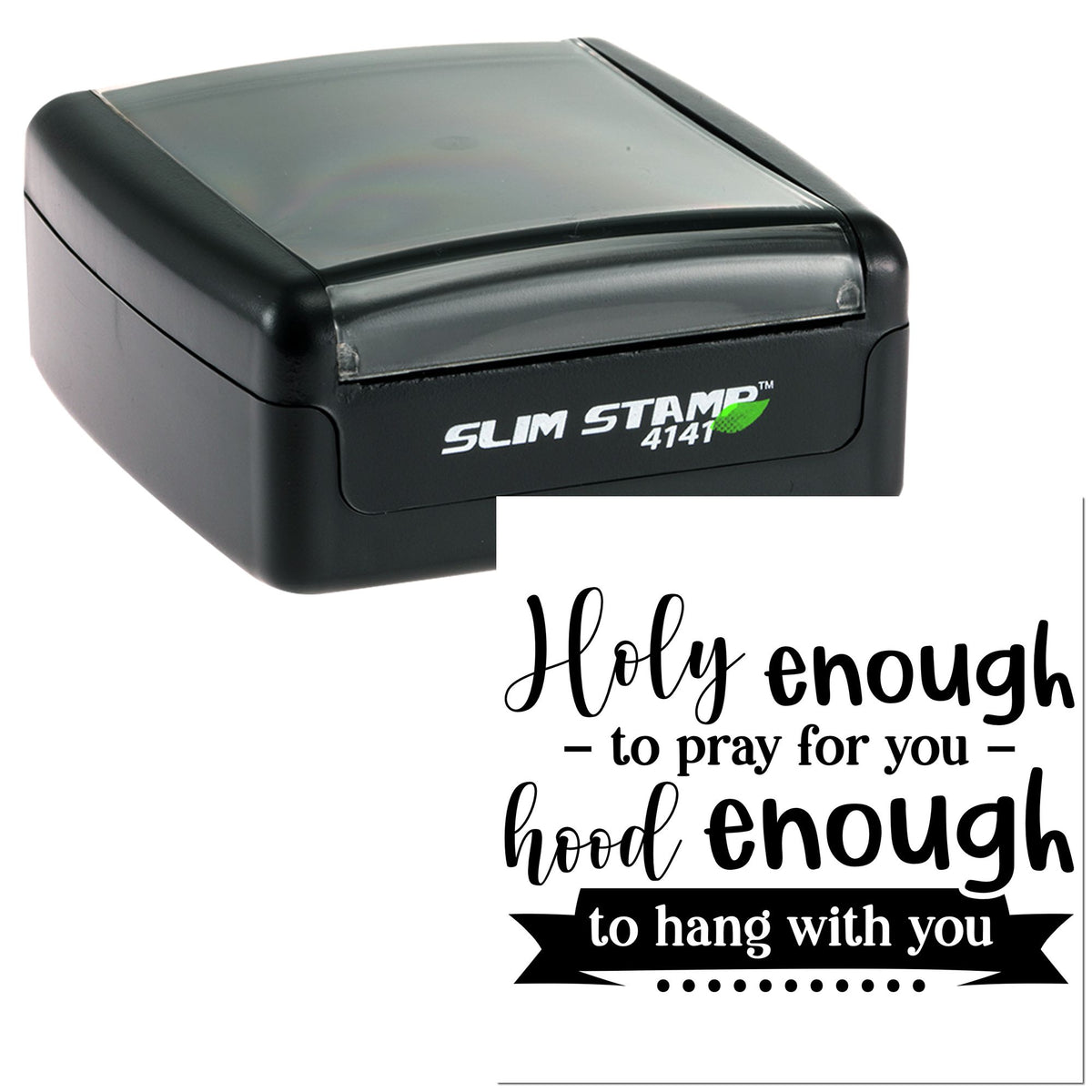 Black Slim Stamp 4141 self-inking stamp and seal with white imprint reading Holy enough to pray for you in black script.
