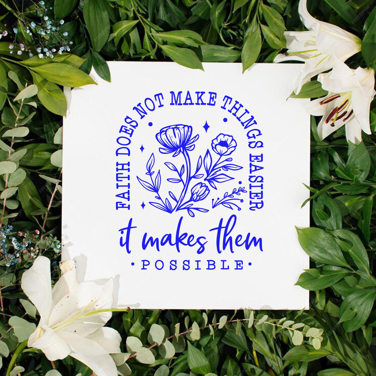 Blue floral faith quote stamp/seal on white, framed by green leaves and white lilies