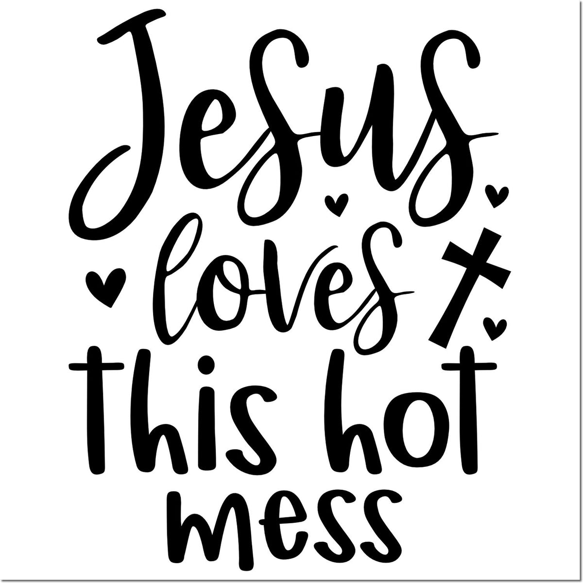 Black faith-themed stamp and seal design reading Jesus loves this hot mess with hearts and cross on white background.
