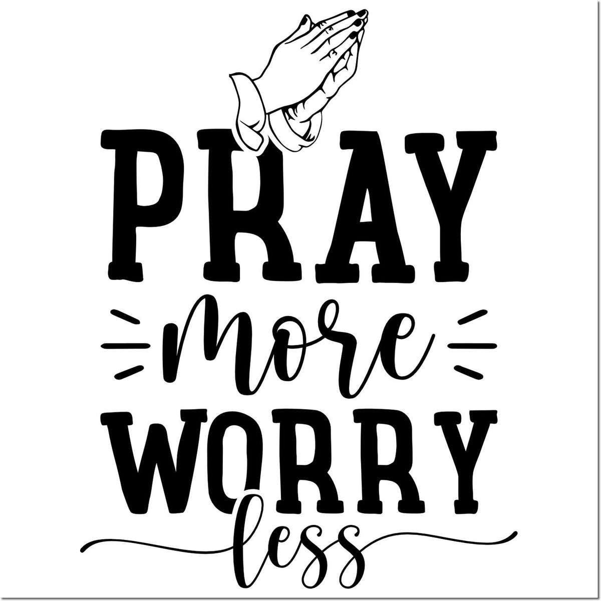 Black-and-white prayer stamp design with praying hands and bold text: PRAY more WORRY less.