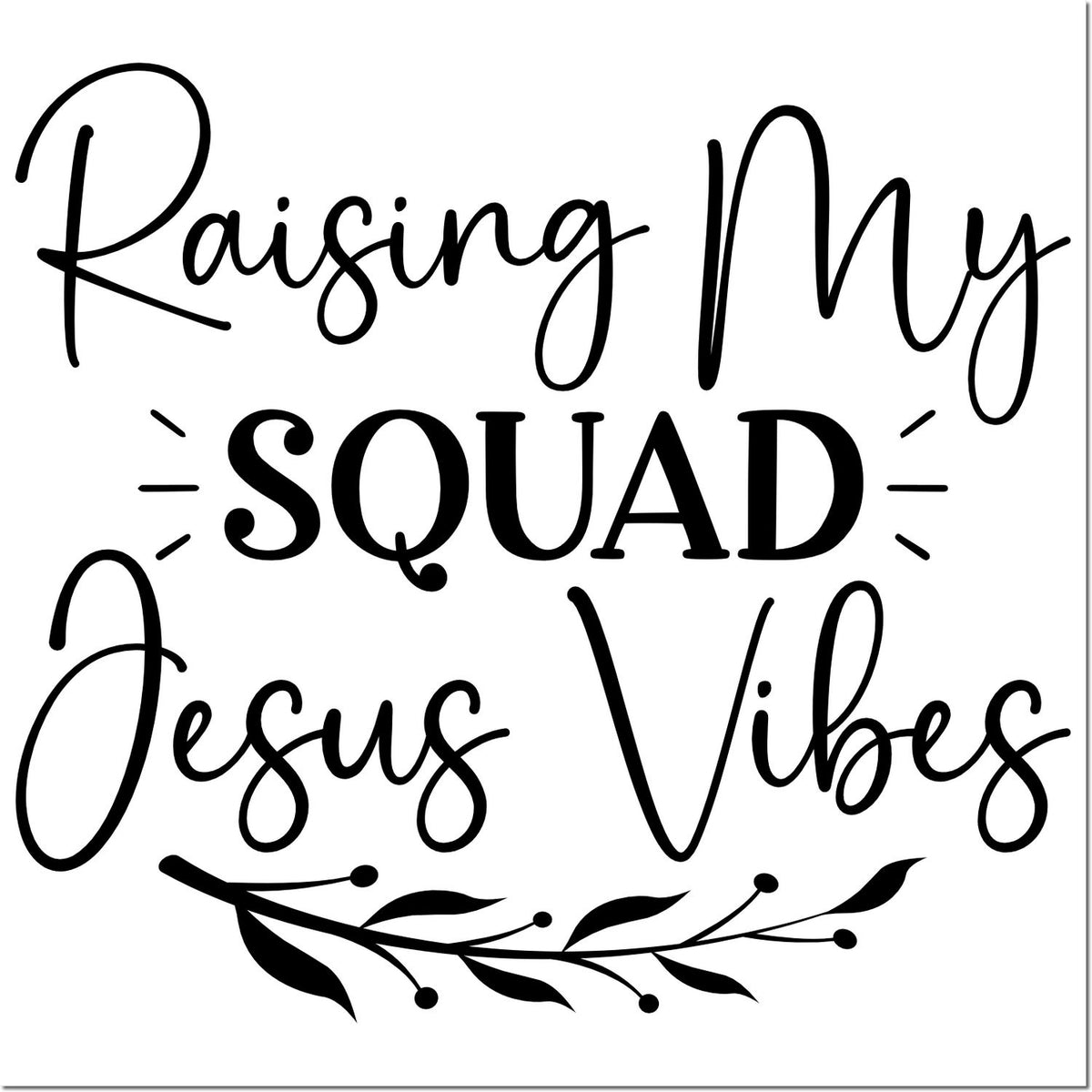 Black decorative stamp design reading Raising My Squad Jesus Vibes with bold central text and leafy flourish on white.