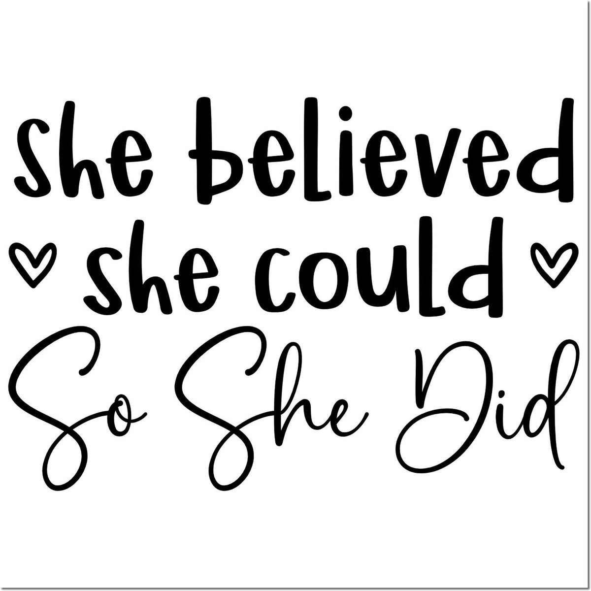 Black handwritten stamp and seal design reading She believed she could, so she did with heart accents on white background.