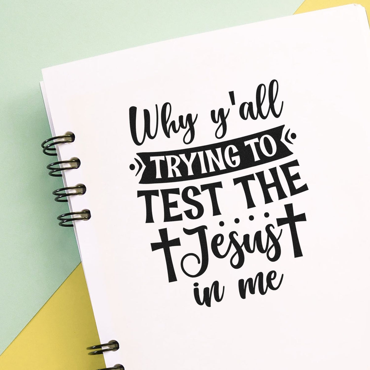 Why Y'all Test The Jesus Wood Handle Stamp imprint stamped in black ink. A banner and crosses accent "Why y'all trying to test the Jesus in me."