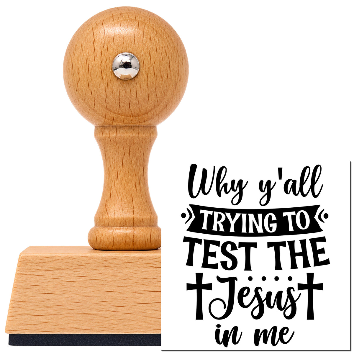 Vintage Pro beech wood stamp with a round knob handle, shown with its black Why Y'all Test The Jesus imprint on white.